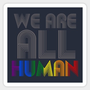 We Are All Human Sticker